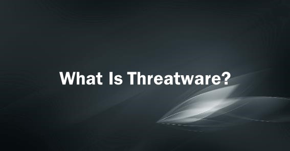 What Is Threatware